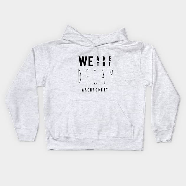 We are the Decay Kids Hoodie by Archaeology Podcast Network